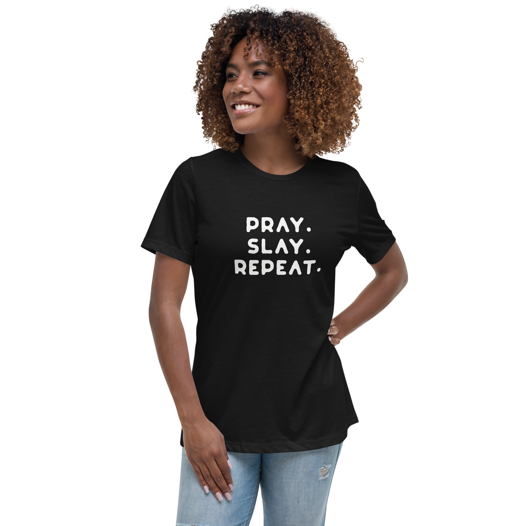 "Pray. Slay. Repeat."  Women's Relaxed T-Shirt